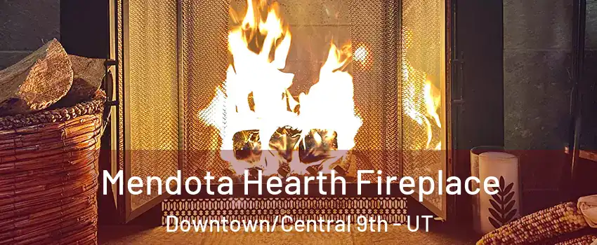 Mendota Hearth Fireplace Downtown/Central 9th - UT