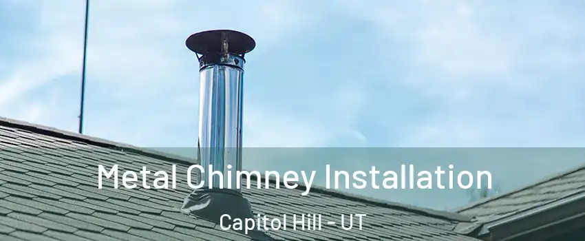 Metal Chimney Installation Capitol Hill - UT