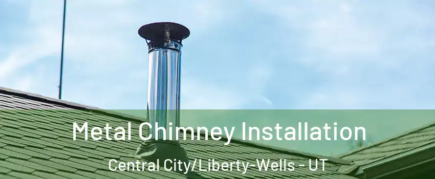 Metal Chimney Installation Central City/Liberty-Wells - UT
