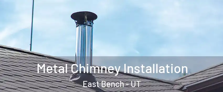 Metal Chimney Installation East Bench - UT