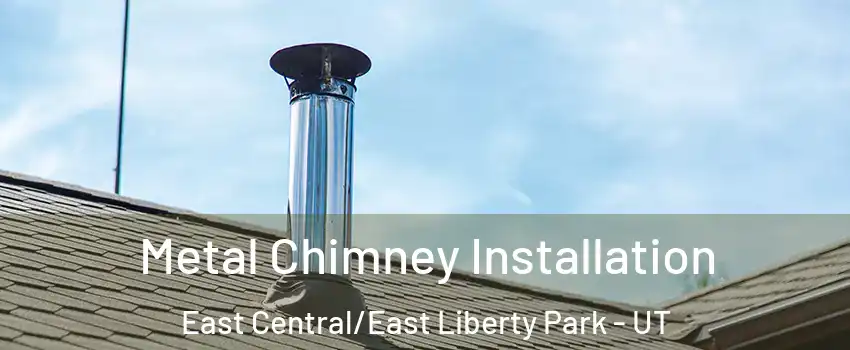 Metal Chimney Installation East Central/East Liberty Park - UT