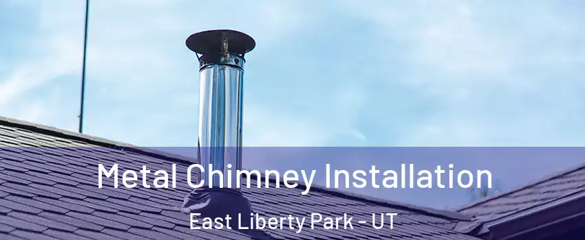 Metal Chimney Installation East Liberty Park - UT