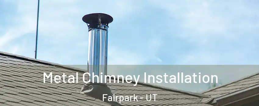 Metal Chimney Installation Fairpark - UT