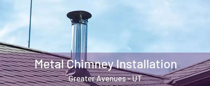 Metal Chimney Installation Greater Avenues - UT