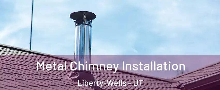 Metal Chimney Installation Liberty-Wells - UT