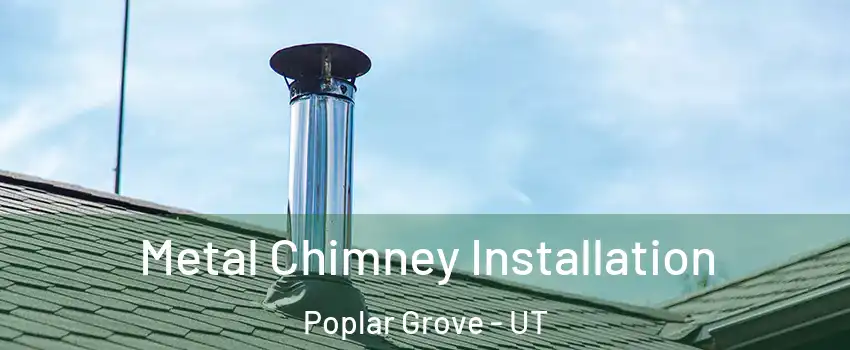 Metal Chimney Installation Poplar Grove - UT