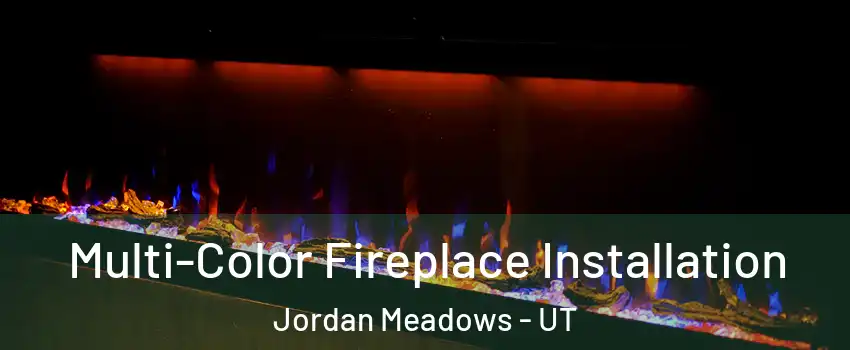 Multi-Color Fireplace Installation Jordan Meadows - UT