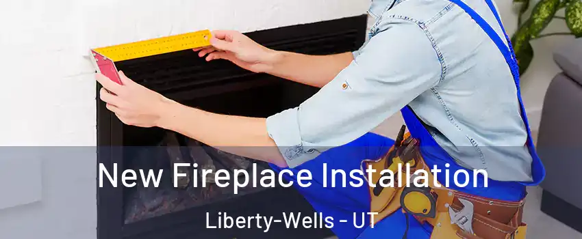 New Fireplace Installation Liberty-Wells - UT