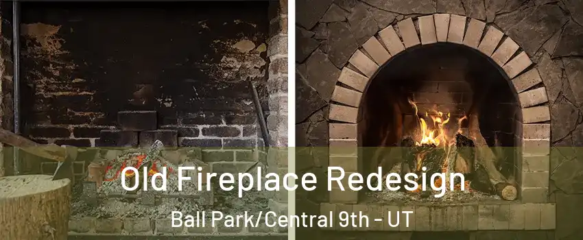 Old Fireplace Redesign Ball Park/Central 9th - UT