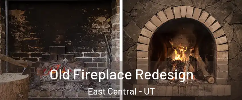 Old Fireplace Redesign East Central - UT