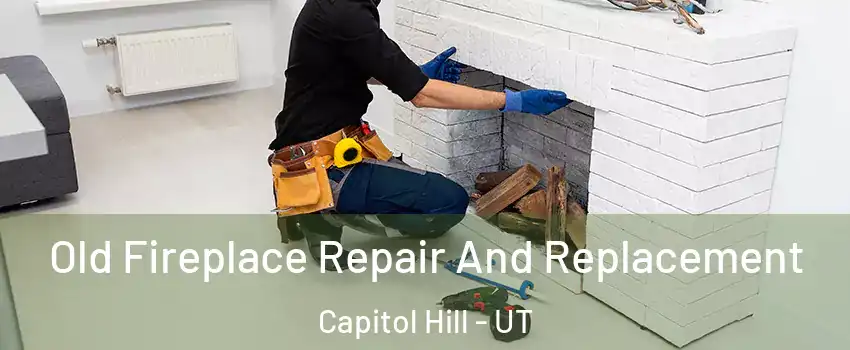 Old Fireplace Repair And Replacement Capitol Hill - UT