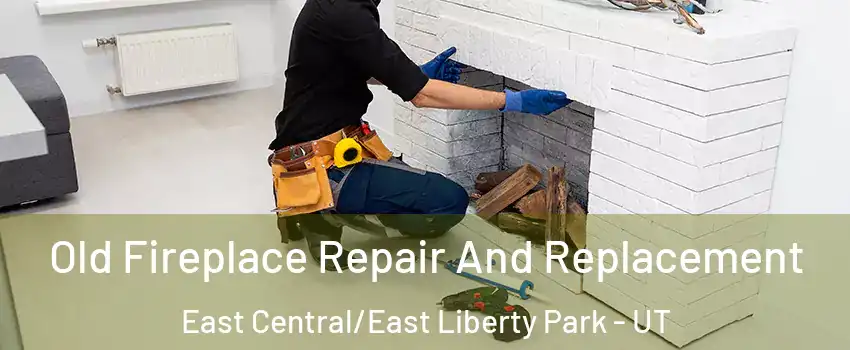 Old Fireplace Repair And Replacement East Central/East Liberty Park - UT