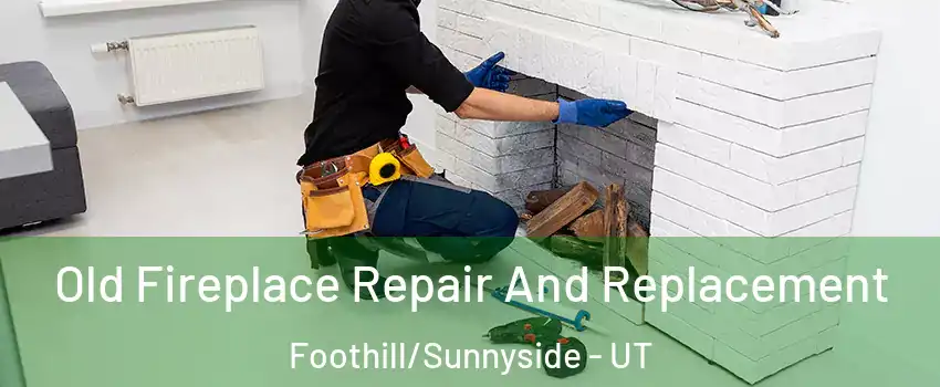 Old Fireplace Repair And Replacement Foothill/Sunnyside - UT