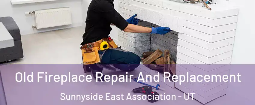 Old Fireplace Repair And Replacement Sunnyside East Association - UT