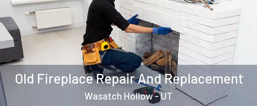 Old Fireplace Repair And Replacement Wasatch Hollow - UT
