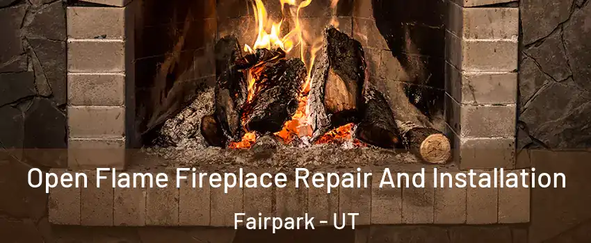 Open Flame Fireplace Repair And Installation Fairpark - UT