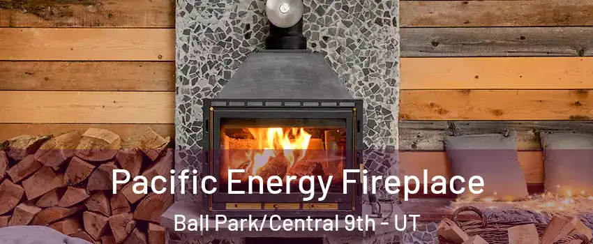 Pacific Energy Fireplace Ball Park/Central 9th - UT