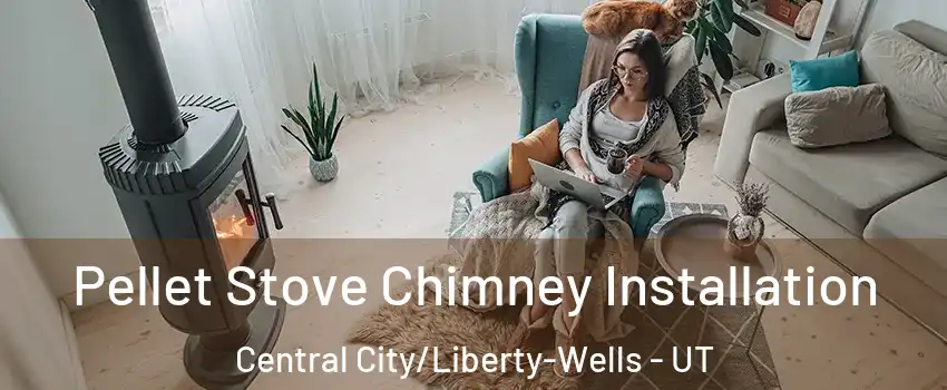 Pellet Stove Chimney Installation Central City/Liberty-Wells - UT