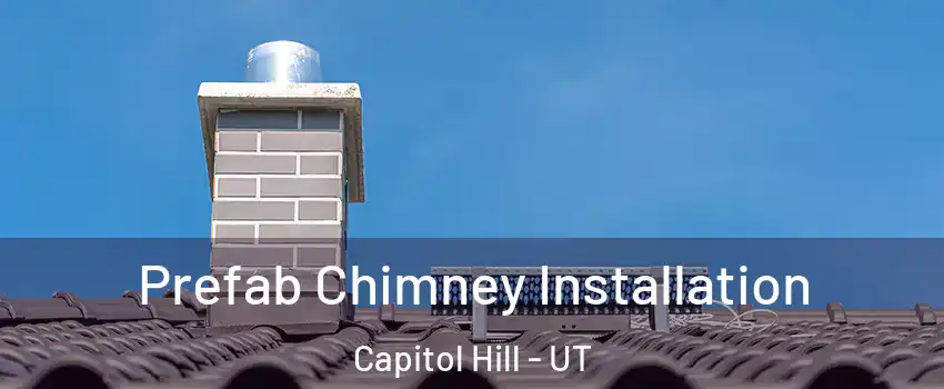 Prefab Chimney Installation Capitol Hill - UT