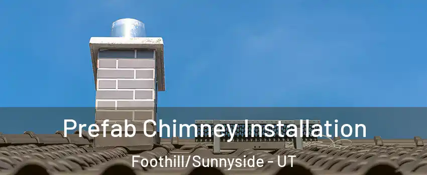 Prefab Chimney Installation Foothill/Sunnyside - UT