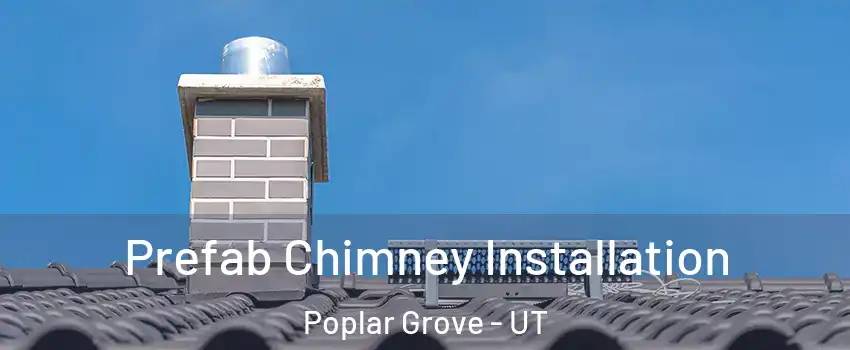 Prefab Chimney Installation Poplar Grove - UT
