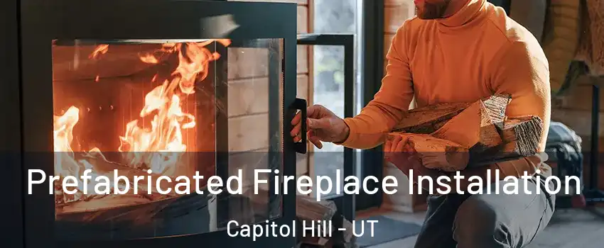 Prefabricated Fireplace Installation Capitol Hill - UT