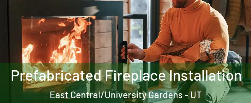 Prefabricated Fireplace Installation East Central/University Gardens - UT