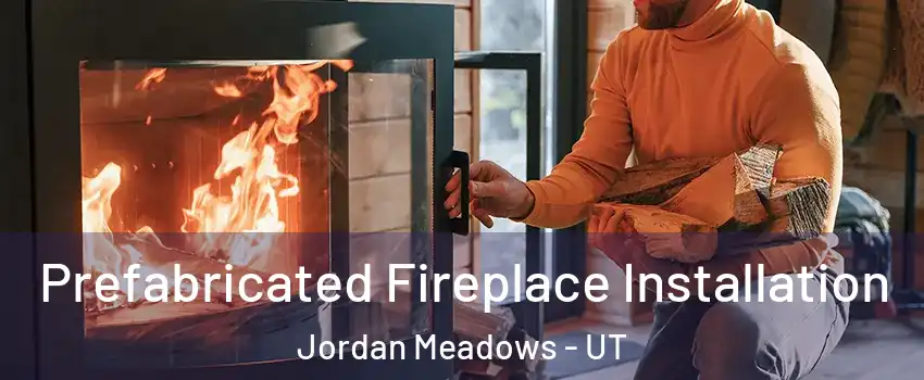 Prefabricated Fireplace Installation Jordan Meadows - UT