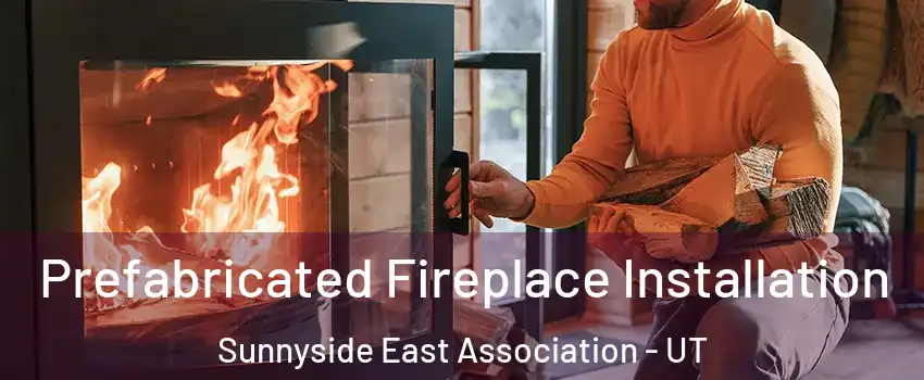 Prefabricated Fireplace Installation Sunnyside East Association - UT