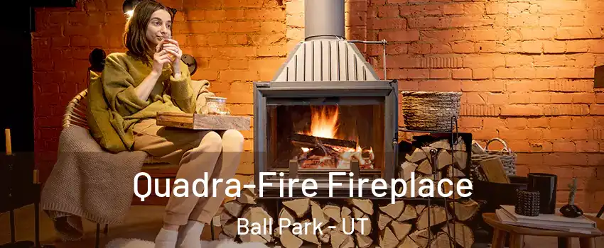 Quadra-Fire Fireplace Ball Park - UT