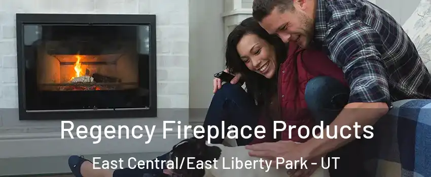 Regency Fireplace Products East Central/East Liberty Park - UT