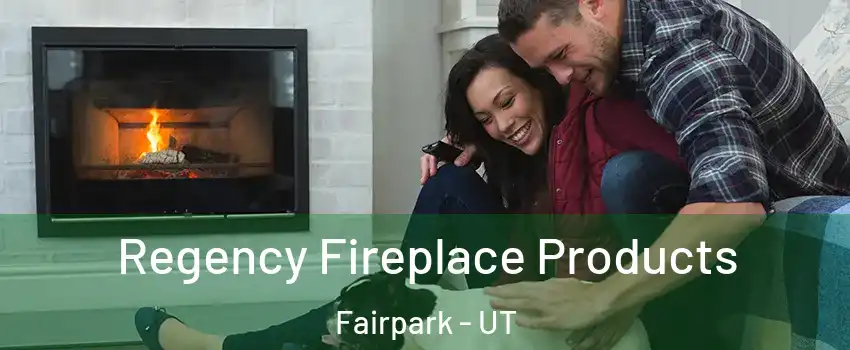 Regency Fireplace Products Fairpark - UT
