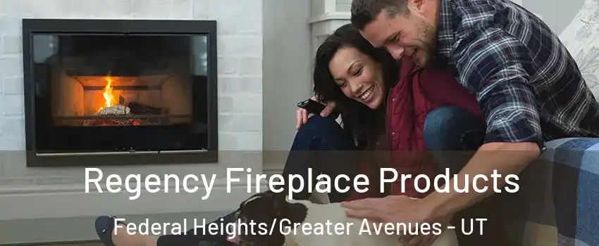 Regency Fireplace Products Federal Heights/Greater Avenues - UT