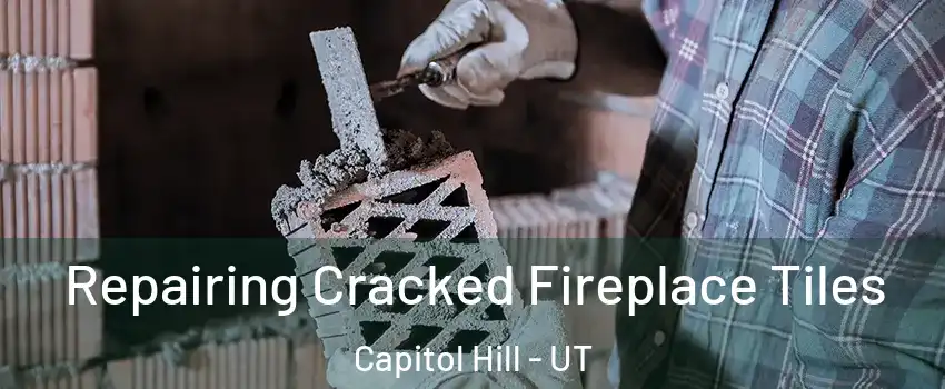 Repairing Cracked Fireplace Tiles Capitol Hill - UT