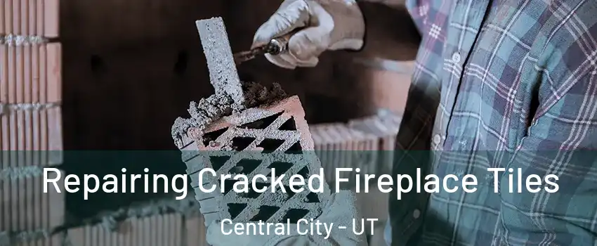 Repairing Cracked Fireplace Tiles Central City - UT