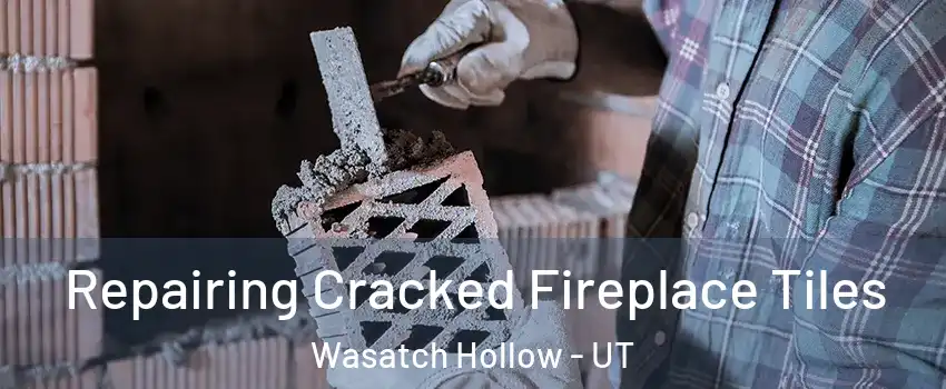 Repairing Cracked Fireplace Tiles Wasatch Hollow - UT