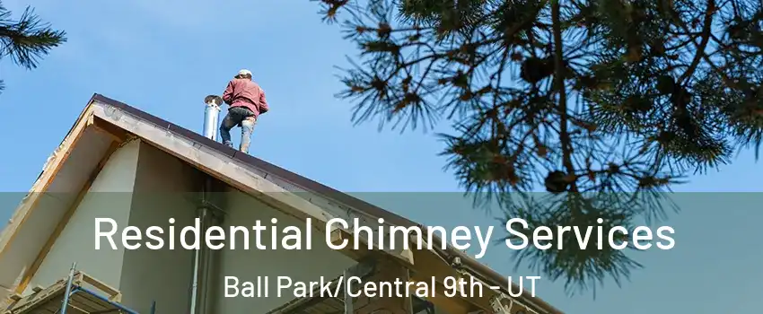 Residential Chimney Services Ball Park/Central 9th - UT