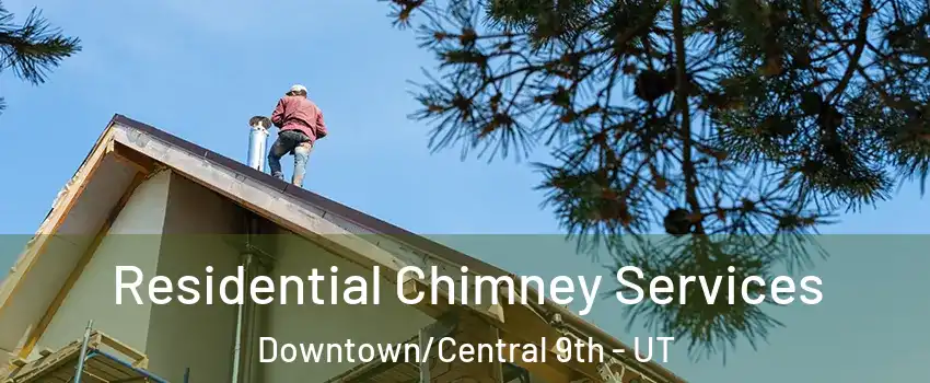 Residential Chimney Services Downtown/Central 9th - UT