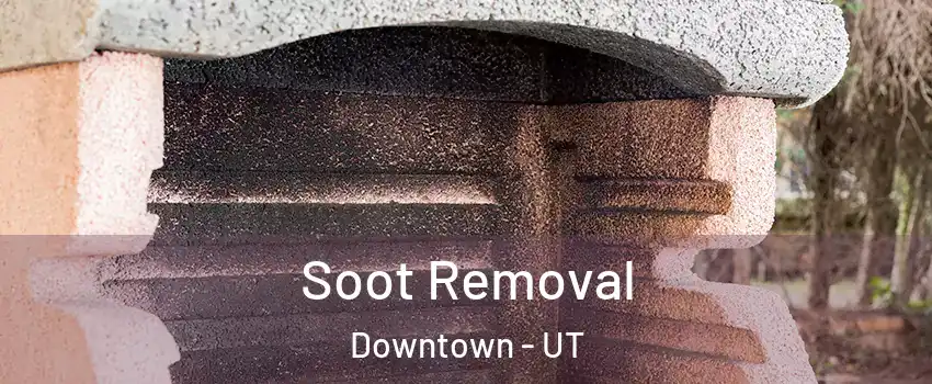 Soot Removal Downtown - UT