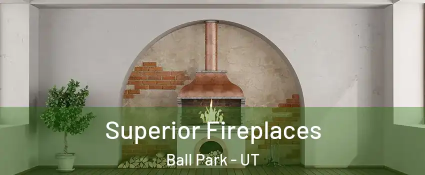 Superior Fireplaces Ball Park - UT