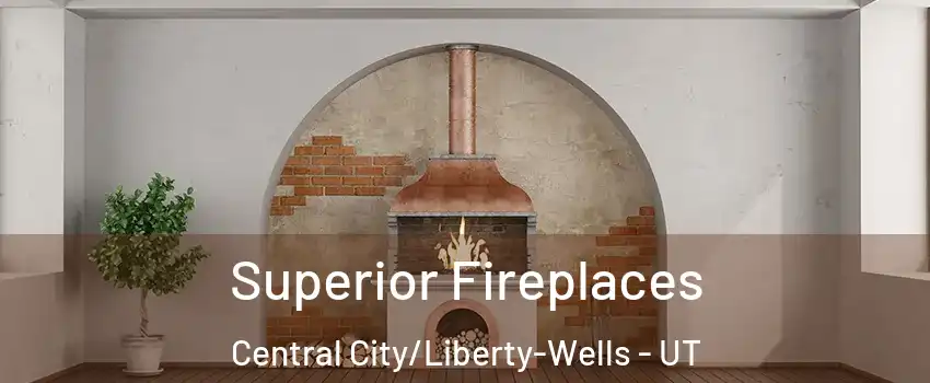 Superior Fireplaces Central City/Liberty-Wells - UT