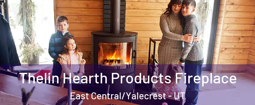 Thelin Hearth Products Fireplace East Central/Yalecrest - UT