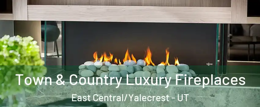 Town & Country Luxury Fireplaces East Central/Yalecrest - UT