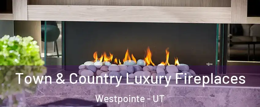 Town & Country Luxury Fireplaces Westpointe - UT