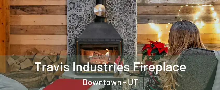 Travis Industries Fireplace Downtown - UT