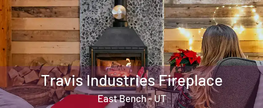 Travis Industries Fireplace East Bench - UT