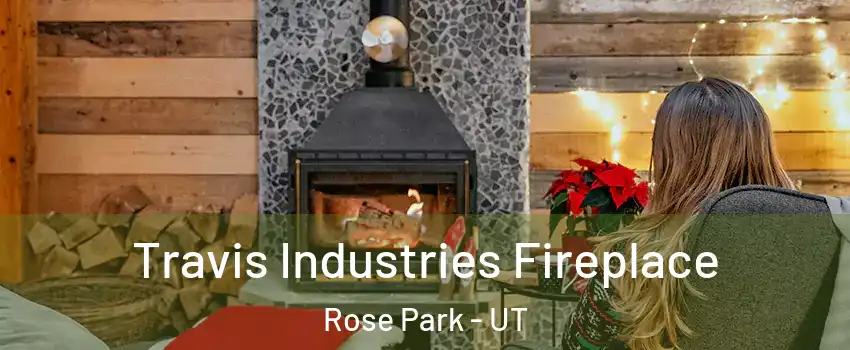 Travis Industries Fireplace Rose Park - UT