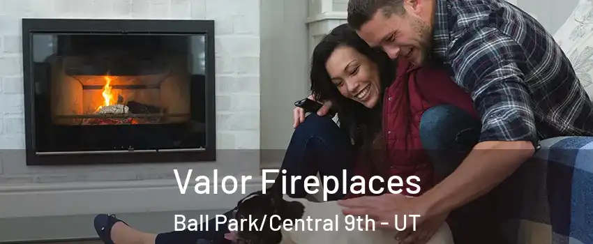 Valor Fireplaces Ball Park/Central 9th - UT