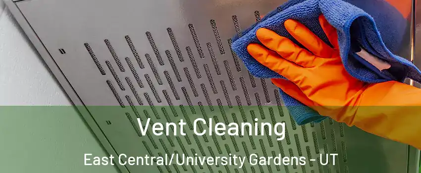Vent Cleaning East Central/University Gardens - UT