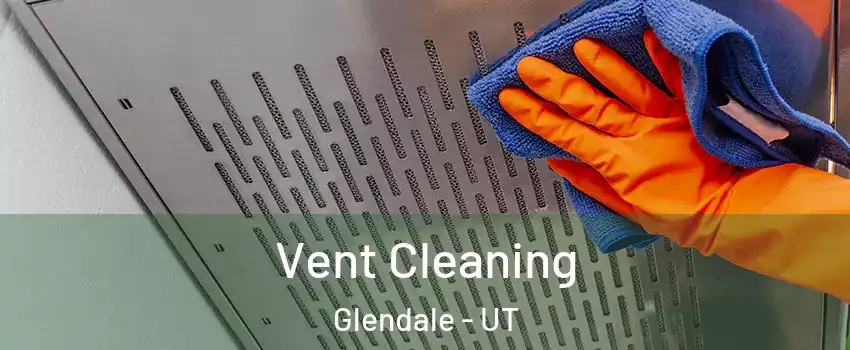 Vent Cleaning Glendale - UT